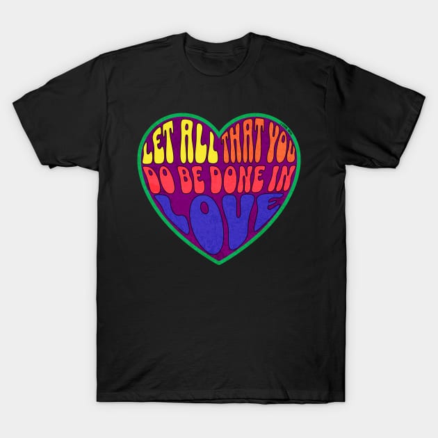 Let all that you do be done in love. 1 COR 16:14 T-Shirt by Seeds of Authority